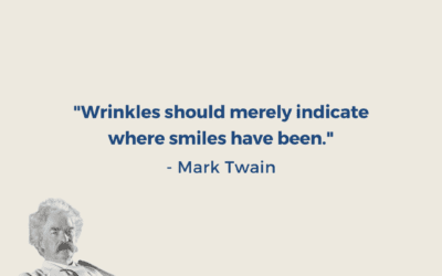 “Wrinkles should merely indicate where smiles have been” -Mark Twain ?