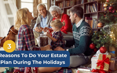 3 Reasons to Do Your Estate Plan During the Holidays